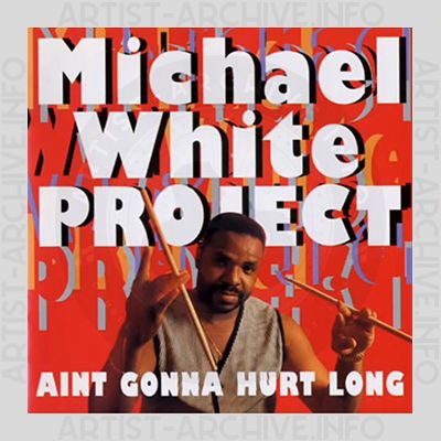 Michael White Project - Ain't Gonna Hurt Long