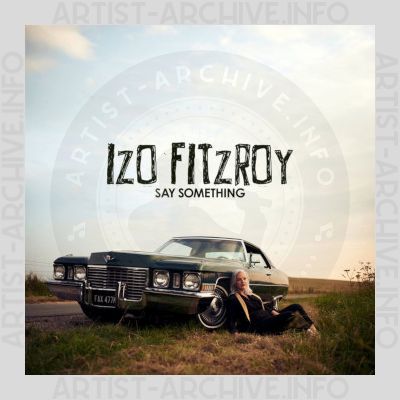 Izo FitzRoy - Say Something