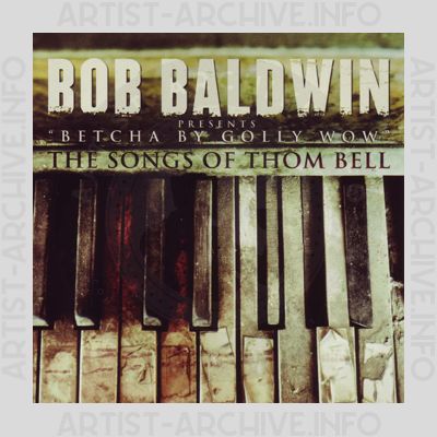 Bob Baldwin - Betcha By Golly Wow  - The Songs Of Thom Bell