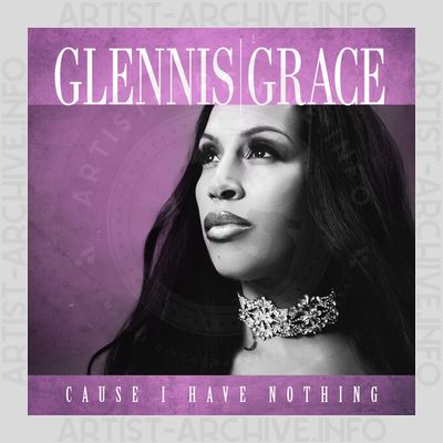 Glennis Grace – Cause I Have Nothing