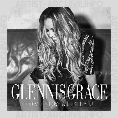 Glennis Grace - Too Much Love Will Kill You