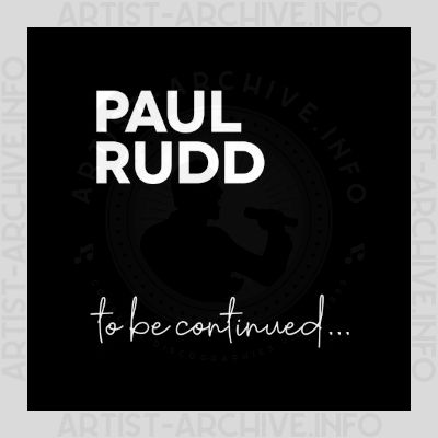 Paul Rudd - To Be Continued ...
