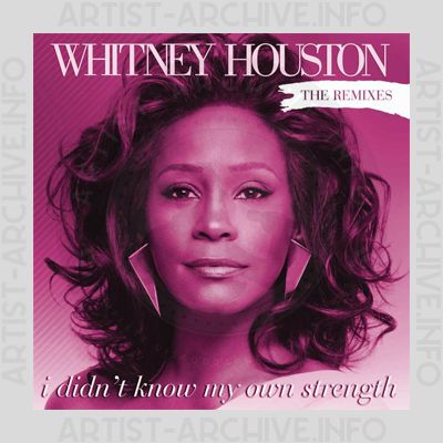 Whitney Houston - I Didn't Know My Own Strength - The Remixes