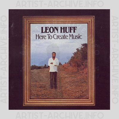 Leon Huff - Here To Create Music