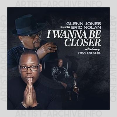 Glenn Jones & Eric Nolan feat. Tony Exum Jr. - I Wanna Be Closer