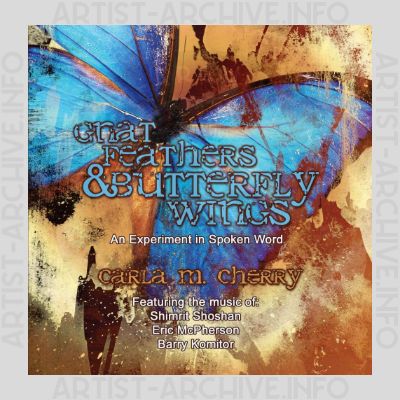 Carla M. Cherry - Gnat Feathers & Butterfly Wings - An Experiment In Spoken Word