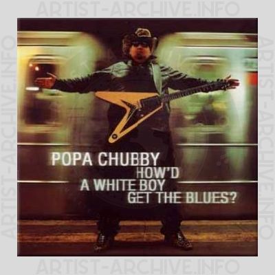 Popa Chubby – How'd a White Boy Get the Blues
