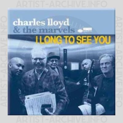 Charles Lloyd & The Marvels – I Long to See You