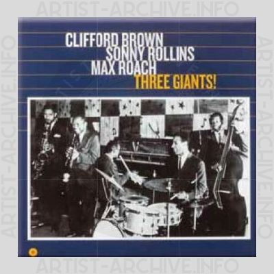 Clifford Brown / Sonny Rollins / Max Roach – Three Giants!