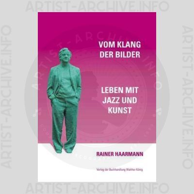 Rainer Haarmann – Vom Klang der Bilder - Leben mit Jazz und Kunst