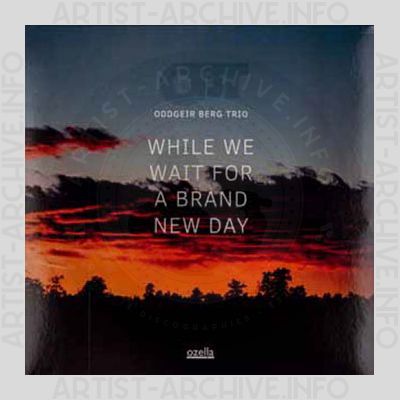 Oddgeir Berg Trio – While We Wait for a Brand New Day